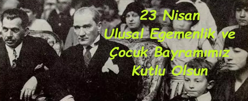 <h1>23 Nisan Ulusal Egemenlik ve Çocuk Bayramımız Kutlu Olsun</h1>